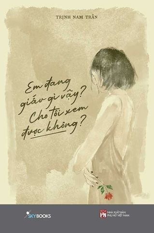 Em Đang Giấu Gì Vậy? Cho Tôi Xem Được Không? (Tái bản năm 2023)
