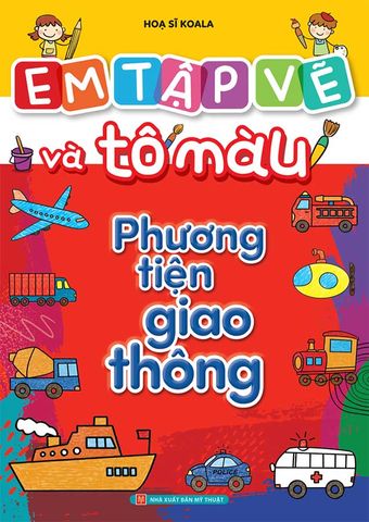 Em Tập Vẽ Và Tô Màu - Phương Tiện Giao Thông