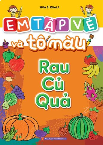 Em Tập Vẽ Và Tô Màu - Rau Củ Quả