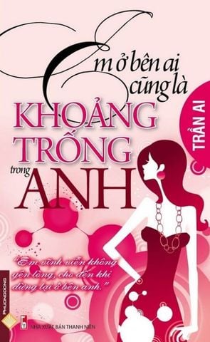 Em Ở Bên Ai Cũng Là Khoảng Trống Trong Anh