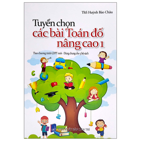 Tuyển Chọn Các Bài Toán Đố Nâng Cao 1 (Dùng Chung 3 Bộ Sách)