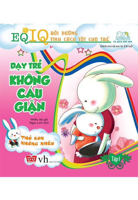 EQ IQ Bồi Dưỡng Tính Cách Tốt Cho Trẻ - Dạy Trẻ Không Cáu Giận (Tập 1): Thỏ Con Nhõng Nhẽo