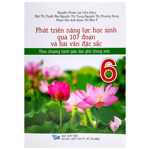 Phát Triển Năng Lực Học Sinh Qua 107 Đoạn Và Bài Văn Đặc Sắc 6 (Ct Mới)