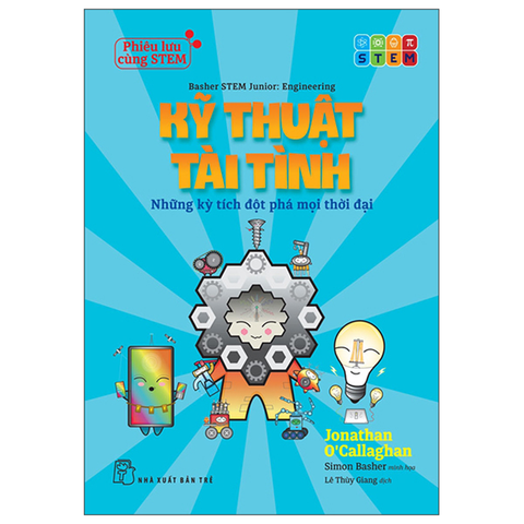 Phiêu Lưu Cùng Stem Kỹ Thuật Tài Tình – Những Kỳ Tích Đột Phá Mọi Thời...