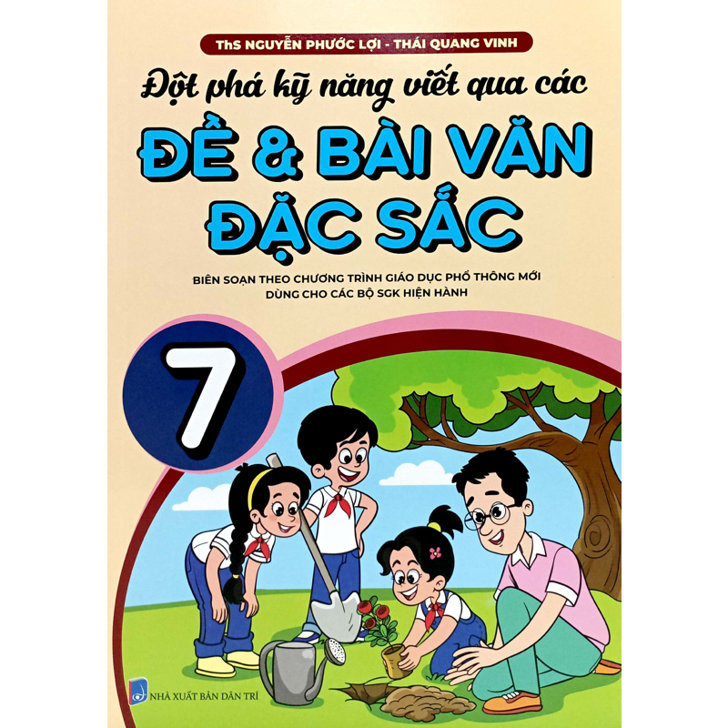 Đột Phá  Kỹ Năng Viết Qua Các Đề Và Bài Văn Đặc Sắc 7 (Theo Ct GDPT Mới)