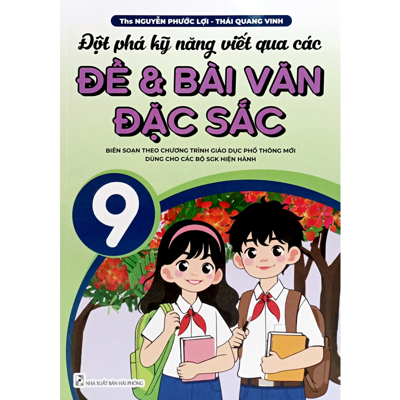 Đột Phá Kỹ Năng Viết Qua Các Đề Và Bài Văn Đặc Sắc 9 (Theo Chương Trình GDPT Mới)