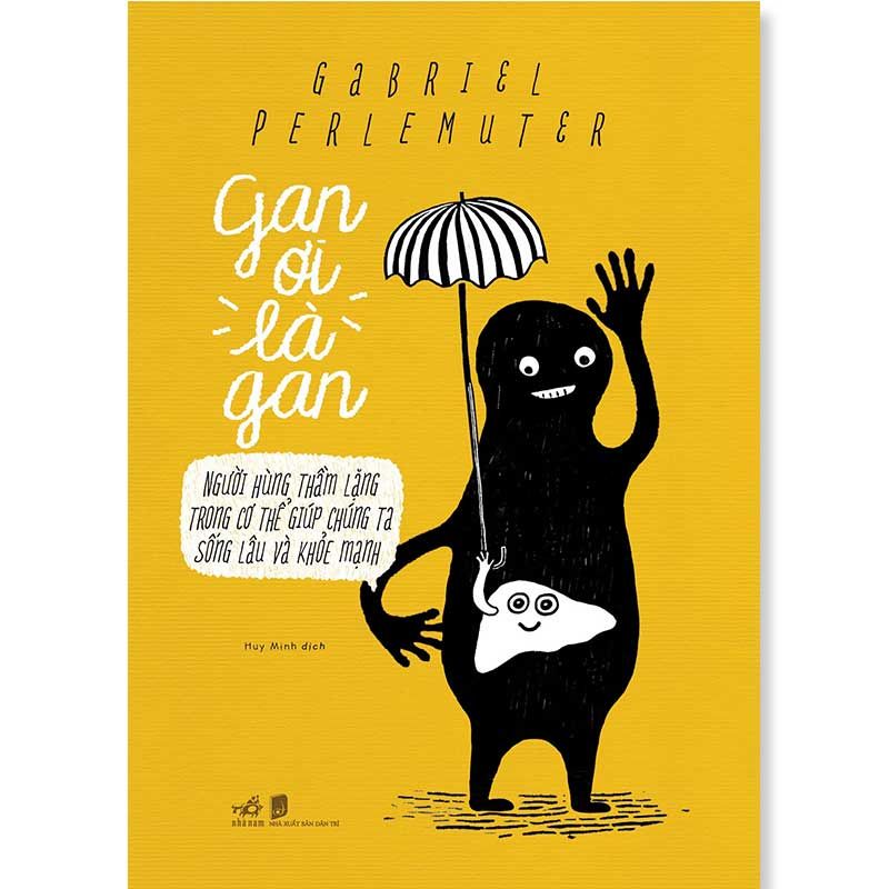 Gan Ơi Là Gan - Người Hùng Thầm Lặng Trong Cơ Thể Giúp Chúng Ta Sống Lâu Và Khỏe Mạnh