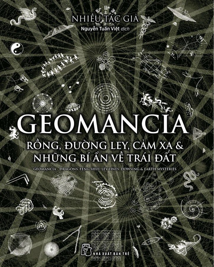 Geomancia: Rồng, Đường Ley, Cảm Xạ Và Những Bí Ẩn Về Trái Đất