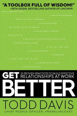 Get Better: 15 Proven Practices To Build Effective Relationships At Work