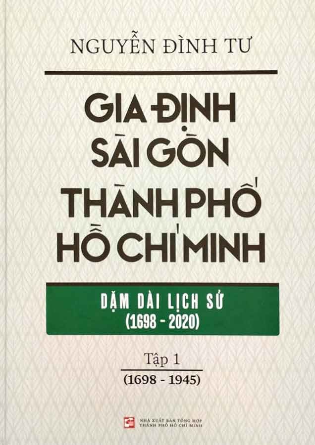 Gia Định - Sài Gòn - Thành Phố Hồ Chí Minh – Dặm Dài Lịch Sử (1698-2020) - Tập 1 (1698-1945)