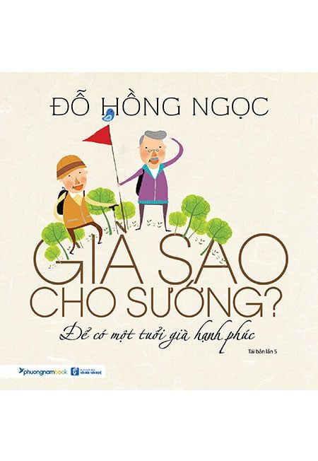Già Sao Cho Sướng? - Để Có Một Tuổi Già Hạnh Phúc (Tái bản năm 2019)