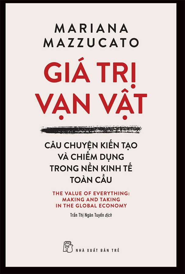 Giá Trị Vạn Vật - Câu Chuyện Kiến Tạo Và Chiếm Dụng Trong Nền Kinh Tế Toàn Cầu