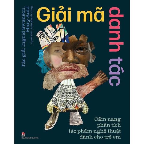 Giải Mã Danh Tác - Cẩm Nang Phân Tích Tác Phẩm Nghệ Thuật Dành Cho Trẻ Em