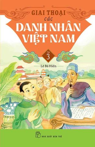 Giai Thoại Các Danh Nhân Việt Nam - Tập 3