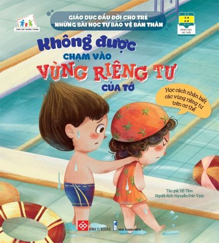 Giáo Dục Đầu Đời Cho Trẻ - Những Bài Học Tự Bảo Vệ Bản Thân – Không Được Chạm Vào Vùng Riêng Tư Của Tớ