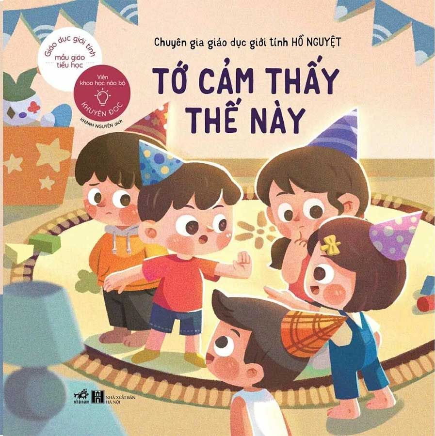 Giáo Dục Giới Tính Mẫu Giáo Tiểu Học - Tớ Cảm Thấy Thế Này