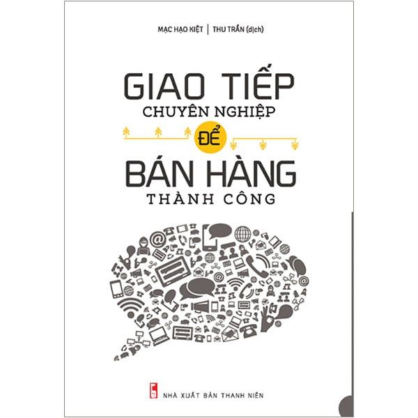Giao Tiếp Chuyên Nghiệp Để Bán Hàng Thành Công (Tái bản năm 2023)