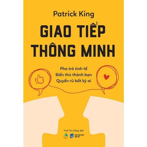 Giao Tiếp Thông Minh: Pha Trò Tinh Tế - Biến Thù Thành Bạn - Quyến Rũ Bất Kỳ Ai