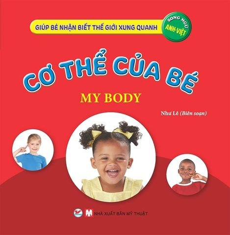 Giúp Bé Nhận Biết Thế Giới Xung Quanh - Cơ Thể Của Bé (Song ngữ Anh-Việt)