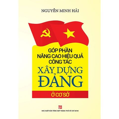 Góp Phần Nâng Cao Hiệu Quả Công Tác Xây Dựng Đảng Cơ Sở