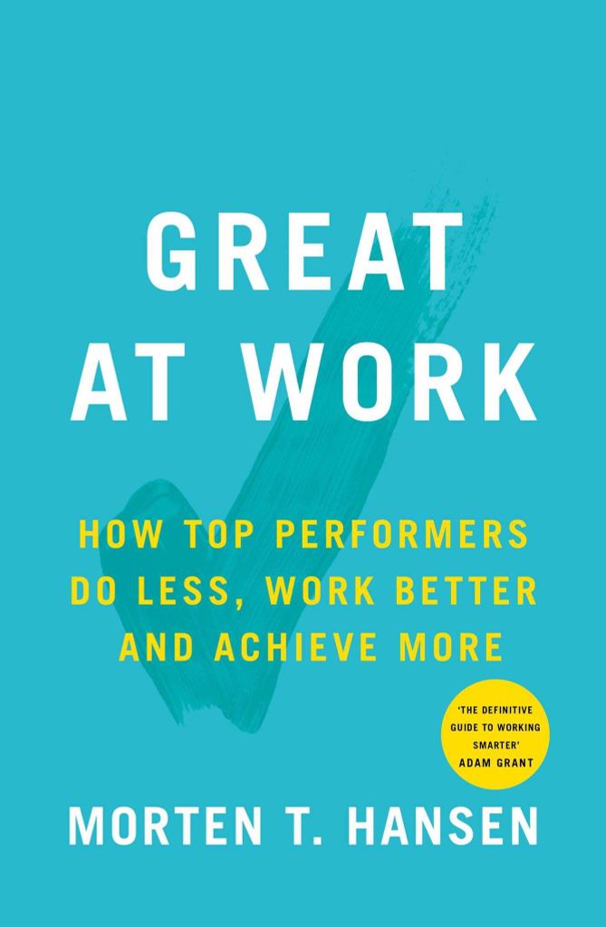 Great At Work: How Top Performers Do Less, Work Better, and Achieve More