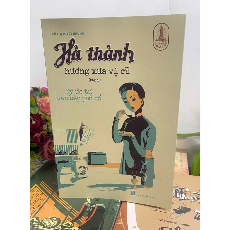Hà Thành Hương Vị Xưa Cũ Tập 1 - Ký Ức Từ Căn Bếp Phố Cổ