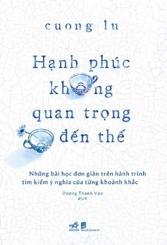 Hạnh Phúc Không Quan Trọng Đến Thế