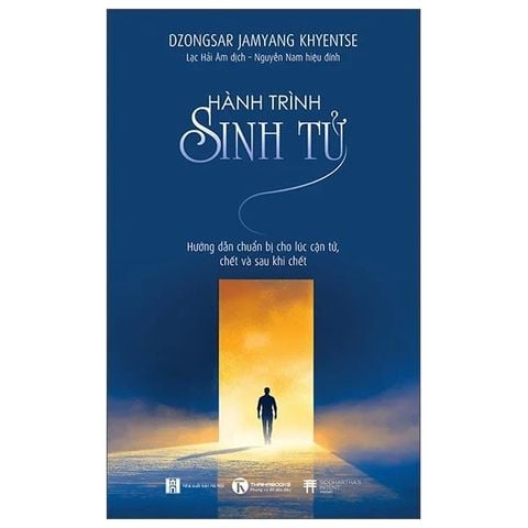 Hành Trình Sinh Tử - Quá Trình Chuẩn Bị Cho Lúc Cận Tử, Chết Và Sau Khi Chết