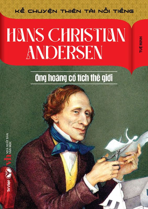Kể Chuyện Thiên Tài Nổi Tiếng - Hans Christian Andersen - Ông Hoàng Cổ Tích Thế Giới