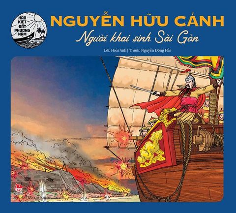 Hào Kiệt Đất Phương Nam – Nguyễn Hữu Cảnh - Người Khai Sinh Sài Gòn