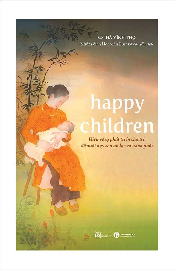 Happy Children - Hiểu Về Sự Phát Triển Của Trẻ Để Nuôi Dạy Con An Lạc Và Hạnh Phúc