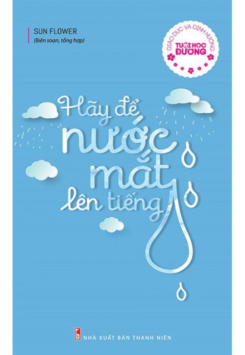 Giáo Dục Và Định Hướng Tuổi Học Đường - Hãy Để Nước Mắt Lên Tiếng