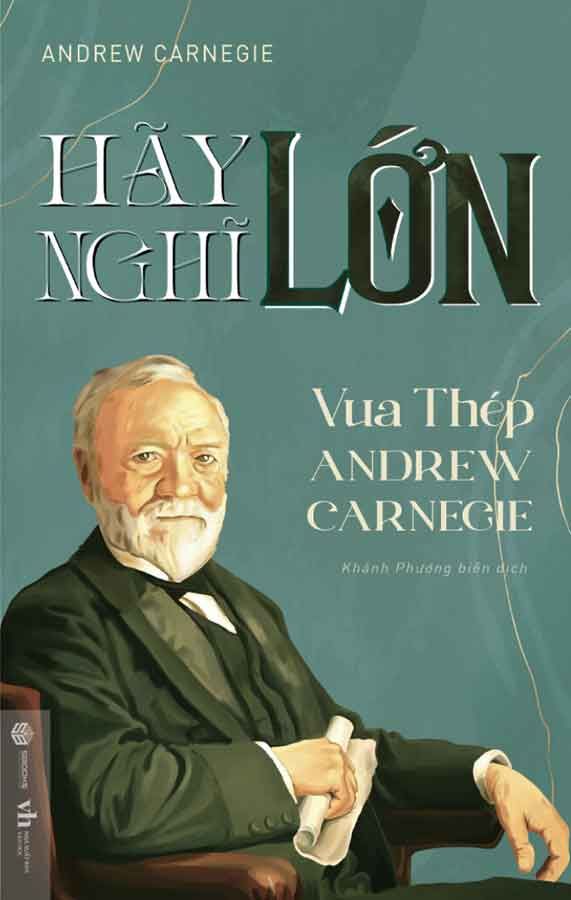 Hãy Nghĩ Lớn - Vua Thép Andrew Carnegie