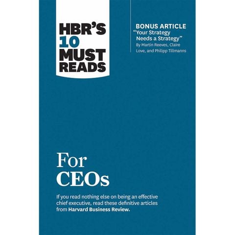 HBR's 10 Must Reads for Ceos (with Bonus Article 'Your Strategy Needs a Strategy' by Martin Reeves, Claire Love, and Philipp Tillmanns)