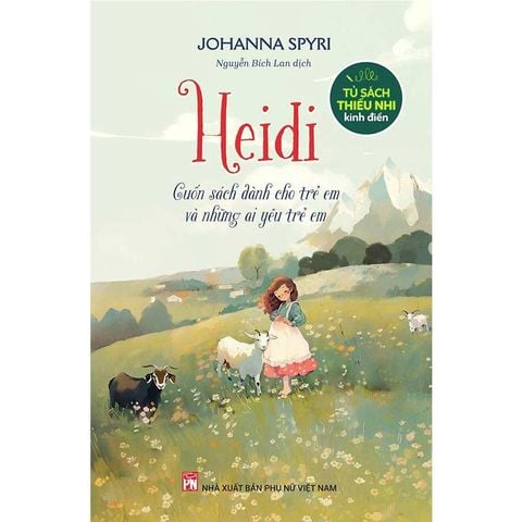 Heidi - Cuốn Sách Dành Cho Trẻ Em Và Những Ai Yêu Trẻ Em (Tái bản năm 2025)