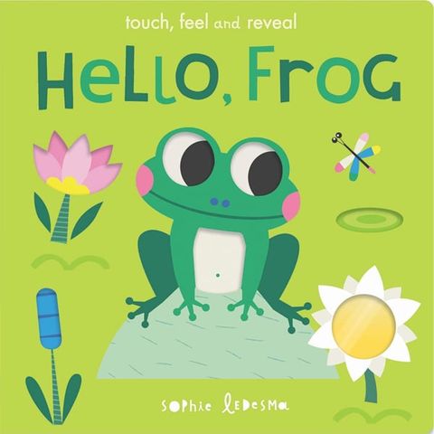 Hello, Frog: Touch, Feel And Reveal