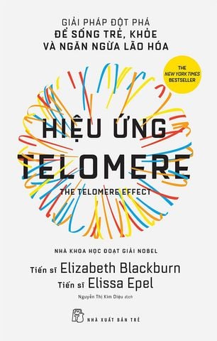 Hiệu Ứng Telomere - Giải Pháp Đột Phá Để Sống Trẻ, Khỏe Và Ngăn Ngừa Lão Hóa