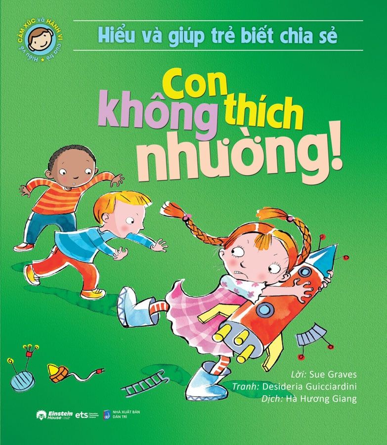 Hiểu Về Cảm Xúc Và Hành Vi Của Trẻ - Hiểu Và Giúp Trẻ Biết Chia Sẻ - Con Không Thích Nhường!