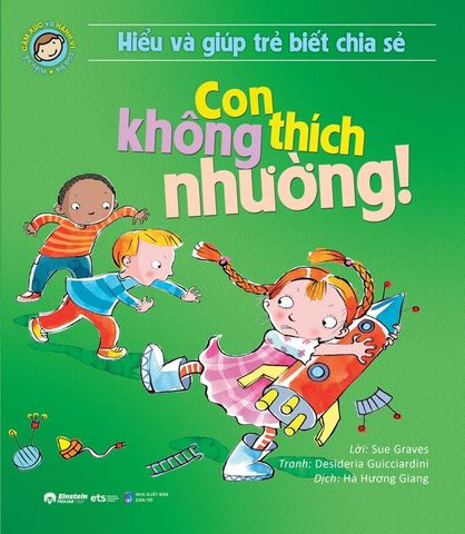 Hiểu Về Cảm Xúc Và Hành Vi Của Trẻ - Hiểu Và Giúp Trẻ Biết Chia Sẻ - Con Không Thích Nhường!
