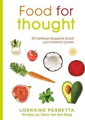 Food For Thought : 50 Nutritious Recipes To Boost Your Memory Power
