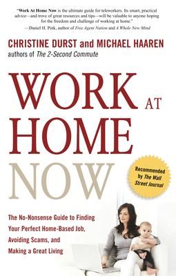 Work At Home Now : The No-Nonsense Guide To Finding Your Perfect Home-Based Job, Avoiding Scams, And Making A Great Living