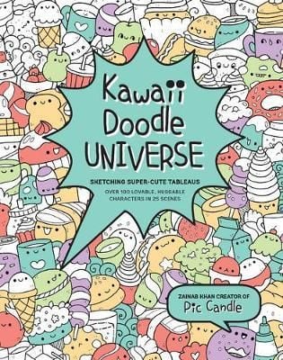 Kawaii Doodle World: Sketching Super-Cute Doodle Scenes With Cuddly Characters, Fun Decorations, Whimsical Patterns, And More