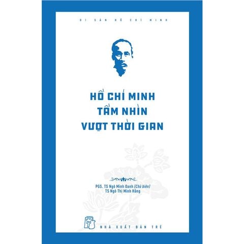 Hồ Chí Minh Tầm Nhìn Vượt Thời Gian
