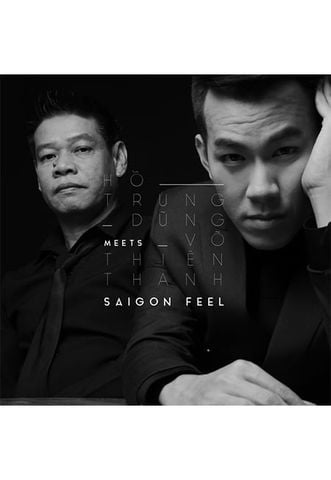 Hồ Trung Dũng Meets Võ Thiện Thanh: SaiGonFeel (CD)