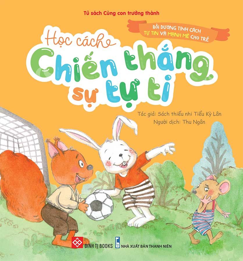 Bồi Dưỡng Tính Cách Tự Tin Và Mạnh Mẽ Cho Trẻ - Học Cách Chiến Thắng Sự Tự Ti