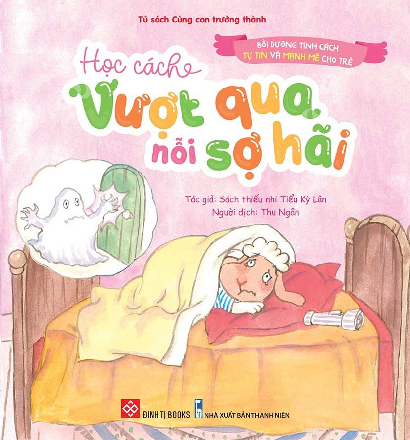 Bồi Dưỡng Tính Cách Tự Tin Và Mạnh Mẽ Cho Trẻ - Học Cách Vượt Qua Nỗi Sợ Hãi