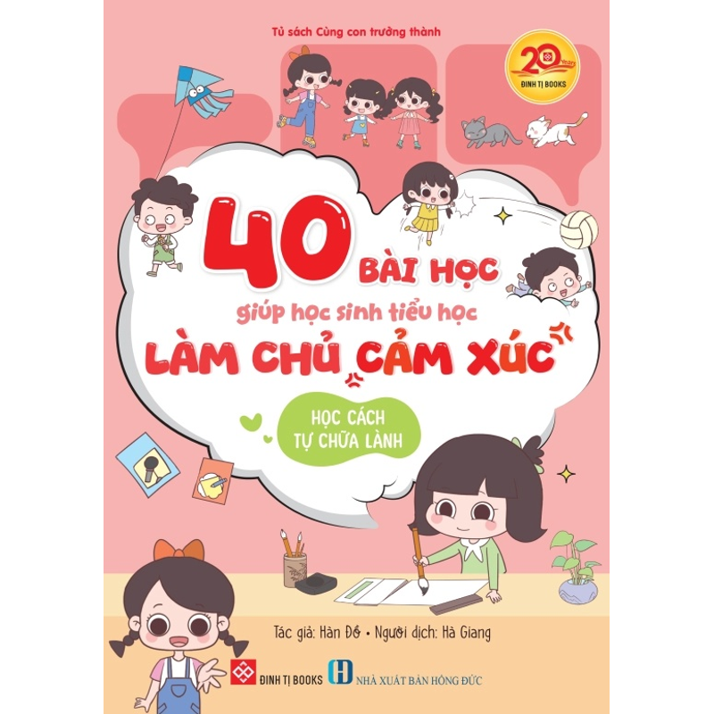 40 Bài Học Giúp Học Sinh Tiểu Học Làm Chủ Cảm Xúc - Học Cách Tự Chữa Lành