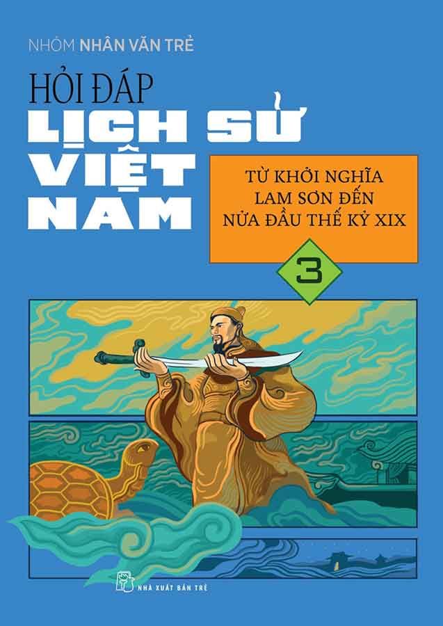 Hỏi-Đáp Lịch Sử Việt Nam - Tập 3: Từ Khởi Nghĩa Lam Sơn Đến Nửa Đầu Thế Kỷ XIX