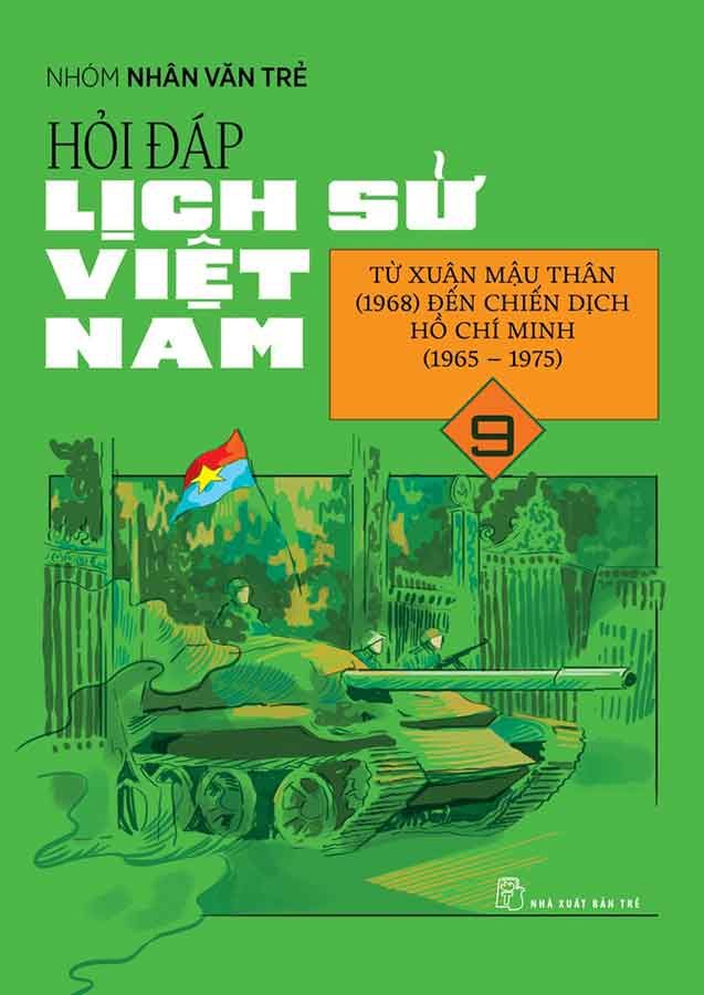 Hỏi-Đáp Lịch Sử Việt Nam - Tập 9: Từ Xuân Mậu Thân (1968) Đến Chiến Dịch Hồ Chí Minh (1965 - 1975)