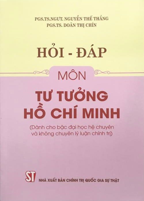 Hỏi - Đáp Môn Tư Tưởng Hồ Chí Minh (Dành cho bậc đại học hệ chuyên và không chuyên lý luận chính trị)